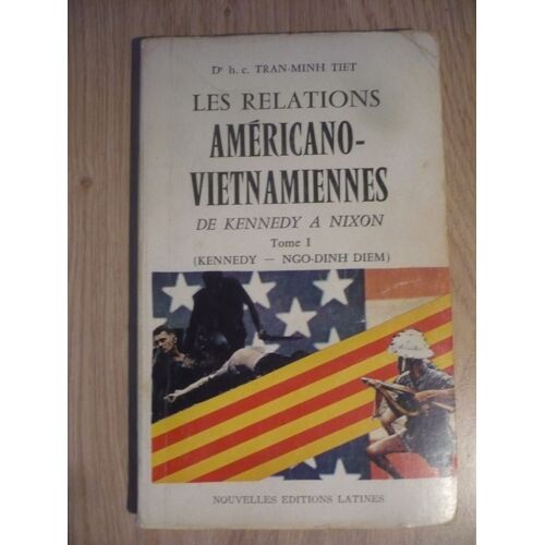 Les Relations Americano-Vietnamiennes De Kennedy À Nixon De Dr H. C. Tran-Minh Tiet - Tome 1 : Kennedy-Ngo-Dinh Diem - Édition Nouvelles Éditions Latines (1 Rue Palatine, Paris) - 1972