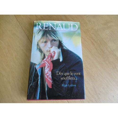 Renaud - Chanteur - Livre - Son Univers Sa Famille Ses Copains..Paris .. La Rue - Dès Que Le Vent Soufflera - Lefevre