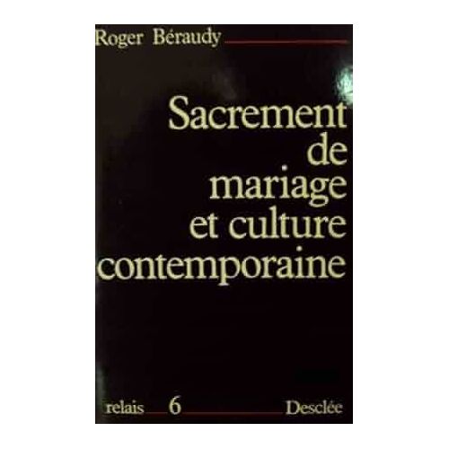 Roger Béraudy Sacrement De Mariage Et Culture Contemporaine