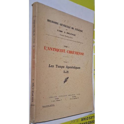 Histoire Générale De L'Eglise - Tome I - L'Antiquité Chrétienne - Volume I - Les Temps Apostoliques 30-100