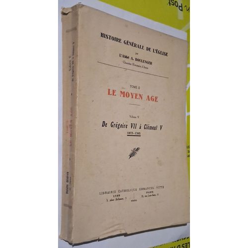 Histoire Générale De L'Eglise - Tome Ii - Le Moyen Age - Volume V - De Grégoire Vii A Clément V 1073-1305