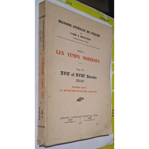 Histoire Générale De L'Eglise - Tome Iii - Les Temps Modernes - Volume Viii - Xviie Et Xviiie Siècles 1648-1814 - Deuxième Partie - La Révolution Française (1789-1814)