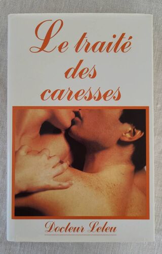 Le Traité Des Caresses . Docteur Leleu . France Loisirs 1984