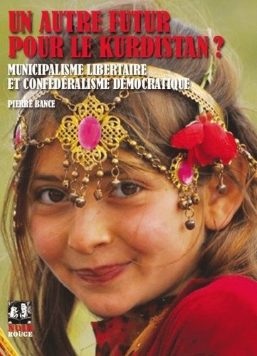 Un Autre Futur Pour Le Kurdistan ? - Municipalisme Libertaire Et Confédéralisme Démocratique