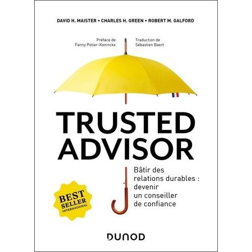 Trusted Advisor - Bâtir Des Relations Durables : Devenir Un Conseiller De Confiance