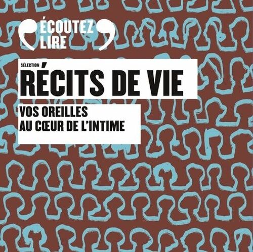 Sélection Récits De Vie - Vos Oreilles Au Coeur De L'intime