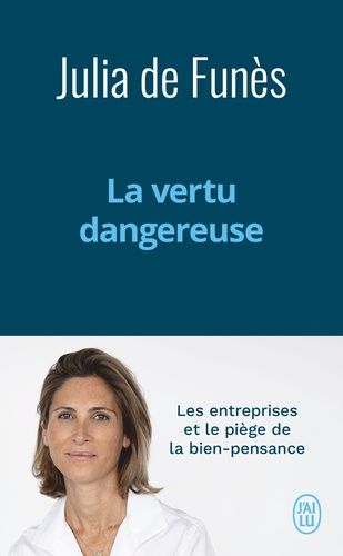 La Vertu Dangereuse - Les Entreprises Et Le Piège De La Bien-Pensance
