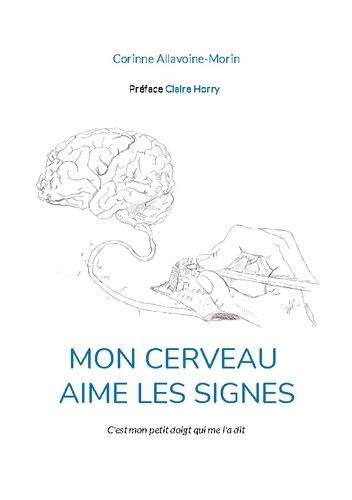 Mon Cerveau Aime Les Signes - C'est Mon Petit Doigt Qui Me L'a Dit