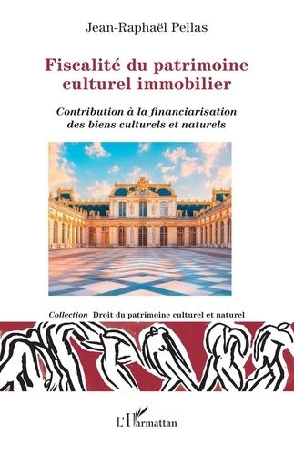 Fiscalité Du Patrimoine Culturel Immobilier - Contribution À La Financiarisation Des Biens Culturels Et Naturels