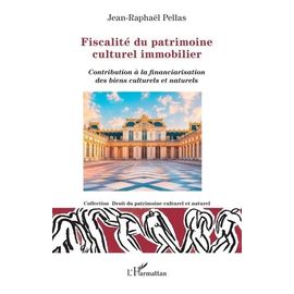 Fiscalité Du Patrimoine Culturel Immobilier - Contribution À La Financiarisation Des Biens Culturels Et Naturels