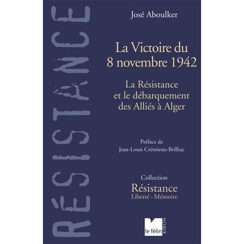 La Victoire De 8 Novembre 1942 - La Résistance Et Le Débarquement Des Alliés À Alger