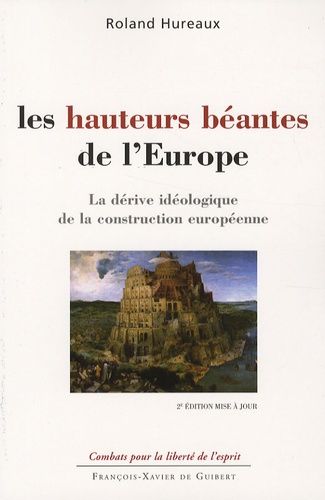 Les Hauteurs Béantes De L'europe - La Dérive Idéologique De La Construction Européenne