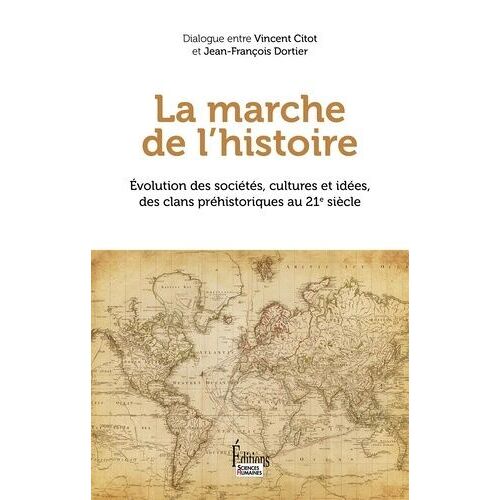 La Marche De L'histoire - Evolution Des Sociétés, Cultures Et Idées, Des Clans Préhistoriques Au 21e Siècle