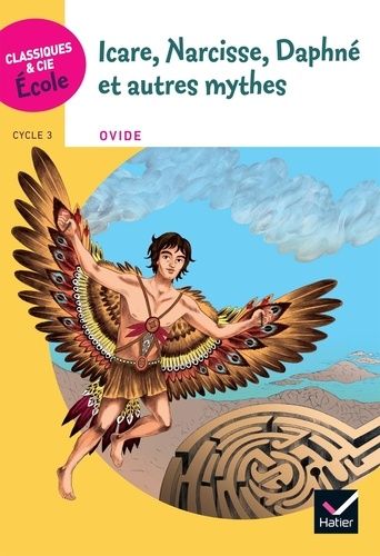 Icare, Narcisse, Daphné Et Autres Mythes - D'après Les Métamorphoses D'ovide, Cycle 3