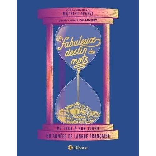 Le Fabuleux Destin Des Mots - De 1960 À Nos Jours