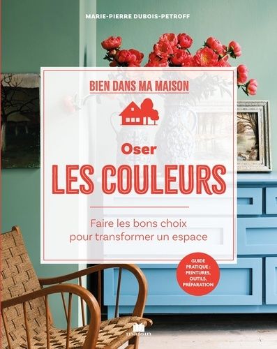 Oser Les Couleurs - Faire Les Bons Choix Pour Transformer Les Volumes