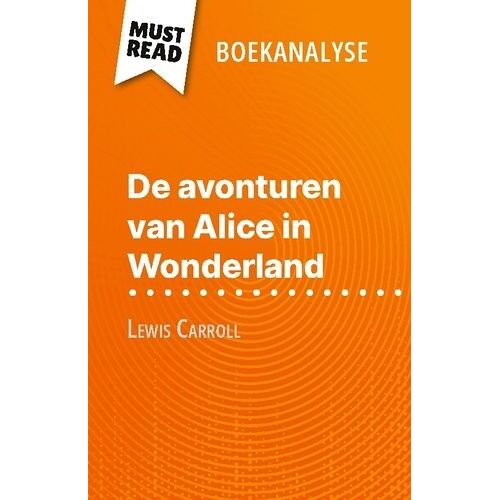 De Avonturen Van Alice In Wonderland Van Lewis Carroll (Boekanalyse) - Volledige Analyse En Gedetailleerde Samenvatting Van Het Werk
