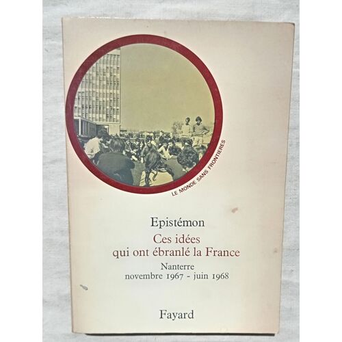 Epistémon, Ces Idées Qui Ont Ébranlé La France : Nanterre (Novembre 1967 - Juin 1968), Fayard, Collection "Le Monde Sans Frontières", 1968