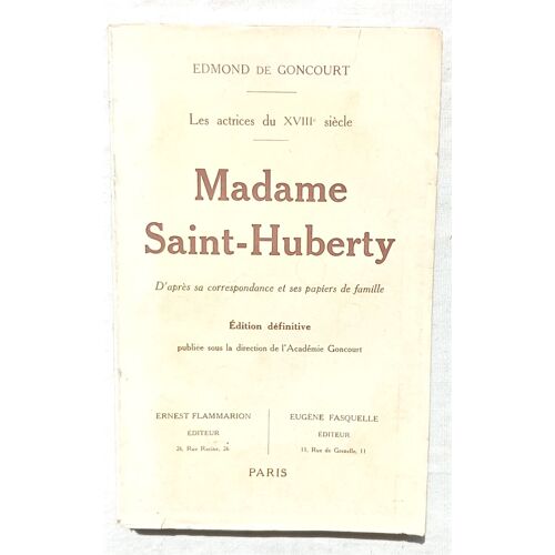 Edmond De Goncourt, Madame Saint-Huberty, Ernest Flammarion Éditeur / Eugène Fasquelle Éditeur, Collection "Les Actrices Du Xviiie Siècle", Non Daté