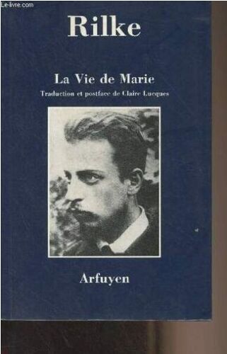 Rilke Rainer Maria, La Vie De Marie, Arfuyen. 1989. In-8. Broché, 70 Pages - Une Illustration En Noir Et Blanc En Frontispice. Livre En Allemand Avec Sa Trad. Française En Regard.