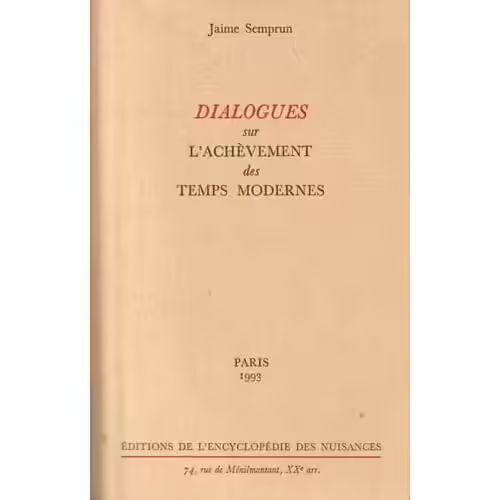 Dialogues Sur L'Achèvement Des Temps Modernes - Jaime Semprun (Éditions De L'Encyclopédie Des Nuisances, 1993)