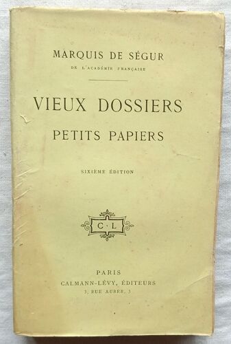 Marquis De Ségur, Vieux Dossiers, Petits Papiers, Calmann-Lévy Éditeurs - Paris, 1914, Sixième Édition