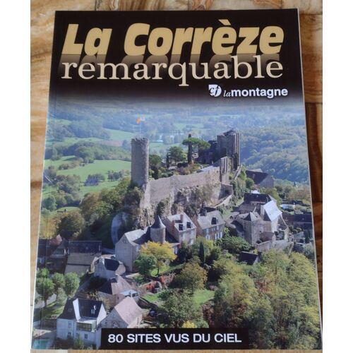 La Corrèze Remarquable - 80 Sites Vus Du Ciel