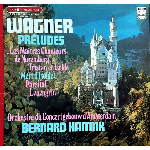 Richard Wagner - Philips 6500 932 - "Préludes" : Les Maitres Chanteurs De Nuremberg, Tristan Et Isolde (Mort D'isolde), Parfisal, Lohengrin