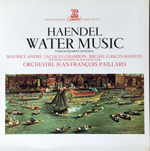 Haendel - "Water Music" - Disque Vinyle 33 Tours - Erato Stu 70773 - Enregistrement Intégral - Maurice André, Bernard Soustrot (Trompettes) - Maxence Larrieu (Flûte)