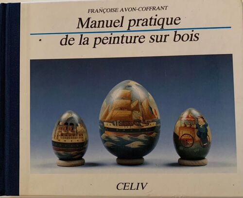 Éditions Seliv : Manuel Pratique  De La Peinture  Sur  Bois Par Françoise Avon Coffrant - 1991 - Livre D’Art - 