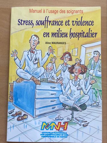 Manuel A L'usage Des Soignants. Stress, Souffrance Et Violence En Milieu Hospitalier. De Aline Mauranges. Publication Par Le Mnh.