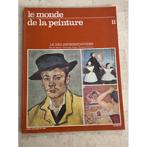Le Monde De La Peinture N°11 - Le Neo-Impressionnisme - Seurat, Signac, Van Gogh, Degas, Toulouse-Lautrec - 