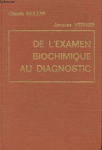 De L'Examen Biochimique Au Diagnostic - Interprétation Des Examens De Biochimie En Pathologie Humaine - Claude Muller, Jacques Vernier