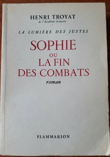 Sophie Ou La Fin Des Combats, La Lumière Des Justes Par Henri Troyat - Éditions Flammarion 1963