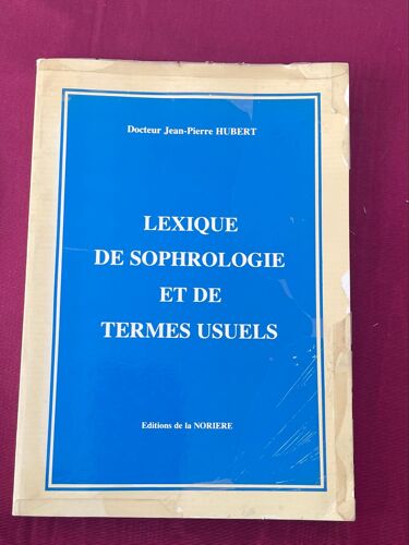 Lexique De Sophrologie Et De Termes Usuels. Docteur Jean-Pierre Hubert. Éditions De La Noriere 1984