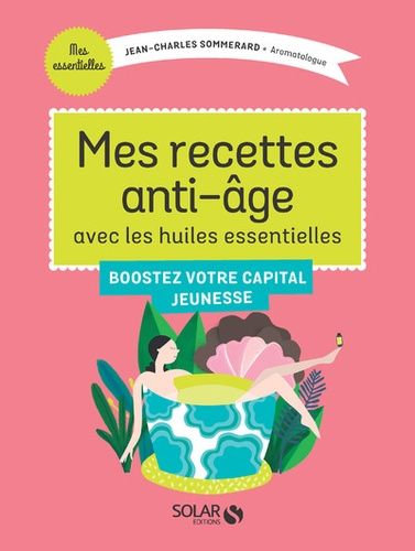 Mes Recettes Anti-Âge Avec Les Huiles Essentielles