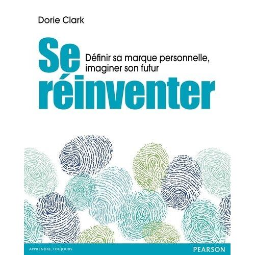 Se Réinventer - Définir Sa Marque Personnelle, Imaginer Son Futur