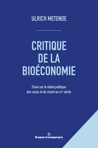 Critique De La Bioéconomie - Essai Sur Le Statut Politique Des Corps Et Du Vivant Au Xxie Siècle