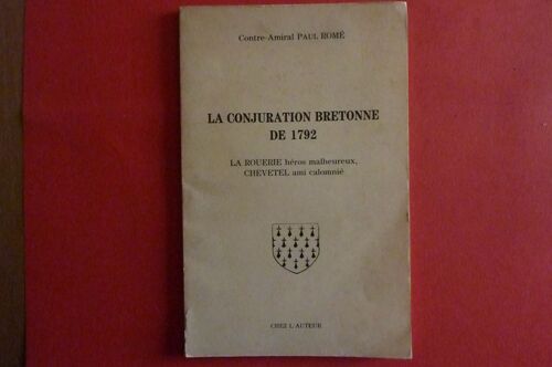 La Conjuration Bretonne De 1792. La Rouerie Héros Malheureux. Chevetel, Ami Calomnié. Par Paul Romé. 1987