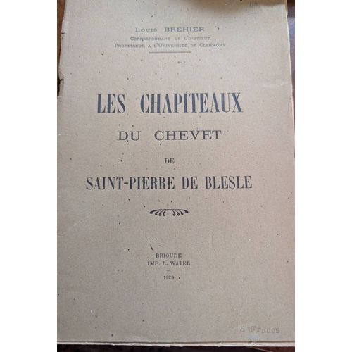 Description Des Chapiteaux Du Chevet De Saint Pierre De Blesle Par Louis Brehier , Professeur À L'Université De Clermont. Photos Noir Et Blanc 29 Pages Reliure Defaite Critères