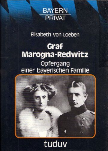 Graf Marogna-Redwitz. Opfergang Einer Bayerischen Familie. Elisabeth Von Loeben Isbn-10 3880731659 Isbn-13 9783880731653