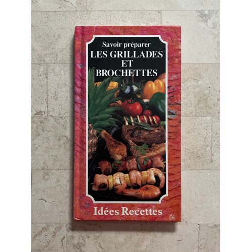 Savoir Préparer - Les Grillades Et Brochettes - Par Patrice Dard