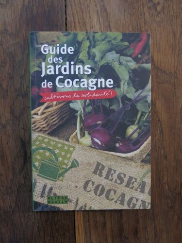 Guide Des Jardins De Cocagne, Cultivons La Solidarité . Alternatives. 2009