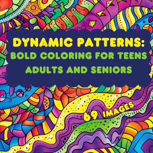 Dynamic Patterns: Bold Coloring For Teens, Adults, And Seniors: Unleash Your Creativity With Vibrant Designs