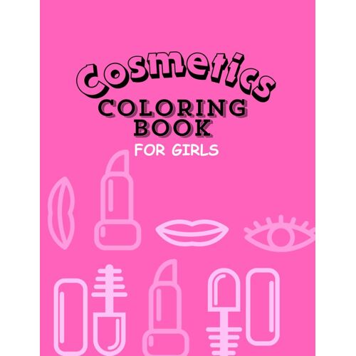 The Colorful World Of Cosmetics: A Fun And Creative Coloring Book For Aspiring Little Glam Artists | My First Makeup Coloring Book: Fun With Fashion And Beauty.