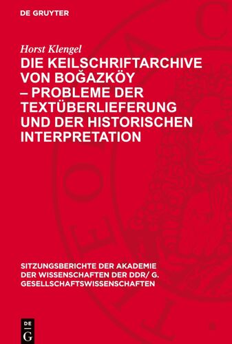 Die Keilschriftarchive Von Bo¿Azköy - Probleme Der Textüberlieferung Und Der Historischen Interpretation