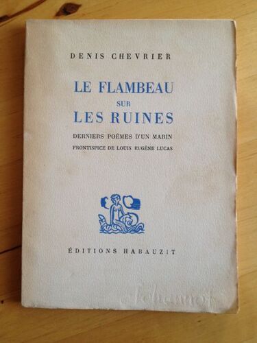 Le Flambeau Sur Les Ruines. Derniers Poèmes D'un Marin