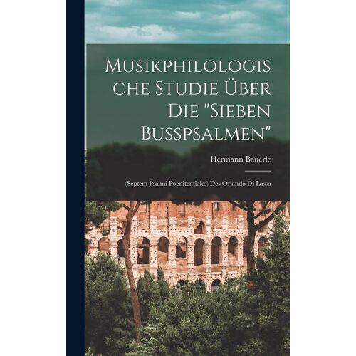 Musikphilologische Studie Über Die "Sieben Busspsalmen