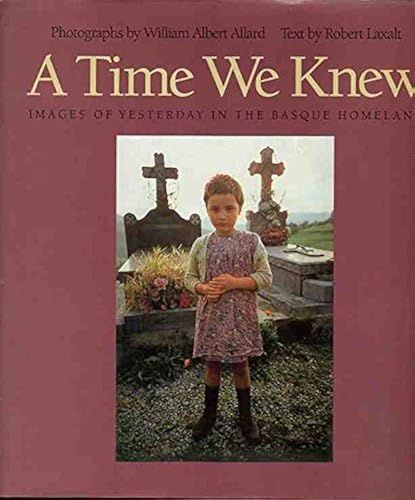 A Time We Knew: Images Of Yesterday In The Basque Homeland (Basque Series)