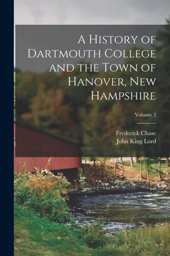 A History Of Dartmouth College And The Town Of Hanover, New Hampshire; Volume 2